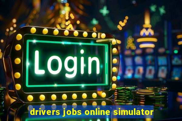 drivers jobs online simulator